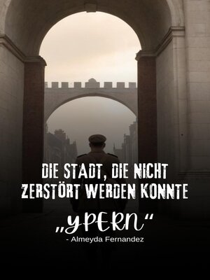 cover image of Die Stadt, die nicht zerstört werden konnte „Ypern"